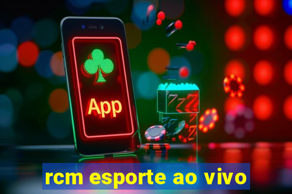 rcm esporte ao vivo